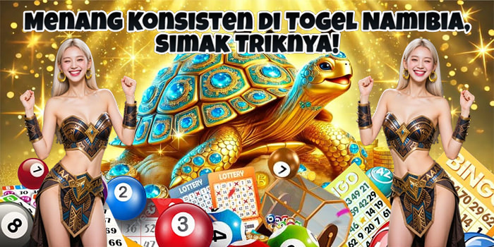 Menang Konsisten di Togel Namibia, Simak Triknya!