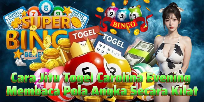 Cara Jitu Togel Carolina Evening Membaca Pola Angka Secara Kilat
