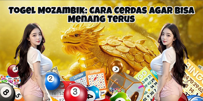Togel Mozambik: Cara Cerdas Agar Bisa Menang Terus