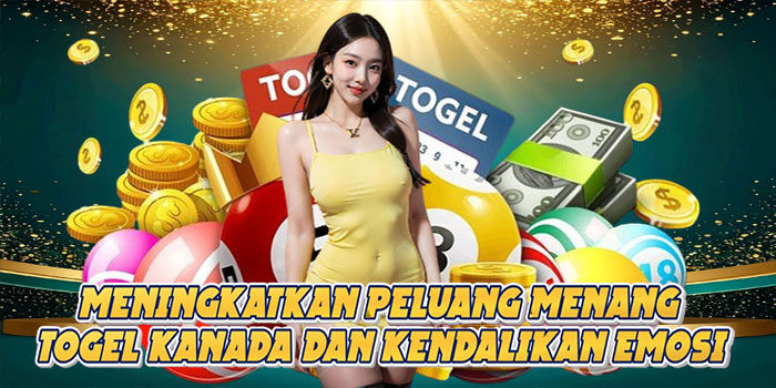 Meningkatkan Peluang Menang Togel Kanada Dan Kendalikan Emosi