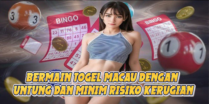 Bermain Togel Macau Dengan Untung Dan Minim Risiko Kerugian