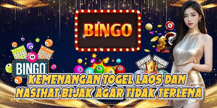 Kemenangan Togel Laos Dan Nasihat Bijak Agar Tidak Terlena