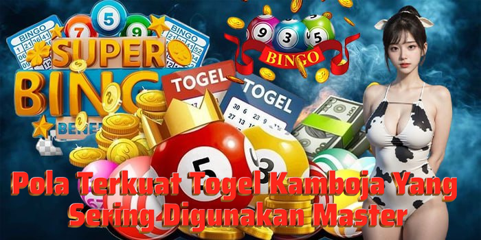 Pola Terkuat Togel Kamboja Yang Sering Digunakan Master