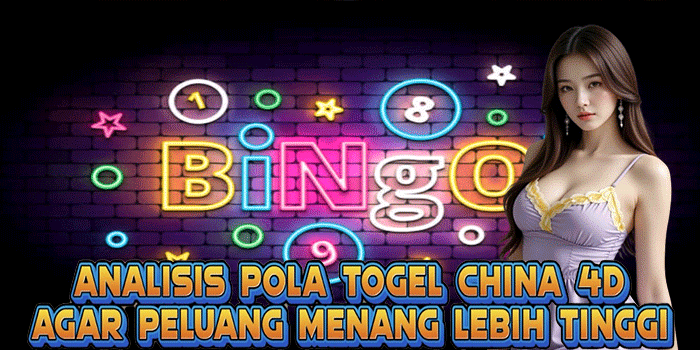 Analisis Pola Togel China 4D Agar Peluang Menang Lebih Tinggi