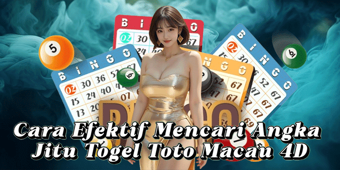 Cara Efektif Mencari Angka Jitu Togel Toto Macau 4D