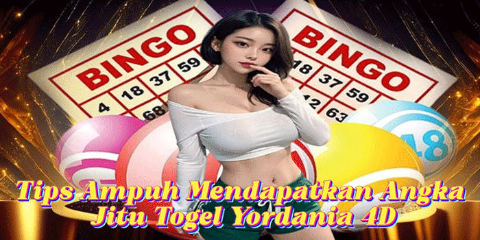 Tips Ampuh Mendapatkan Angka Jitu Togel Yordania 4D