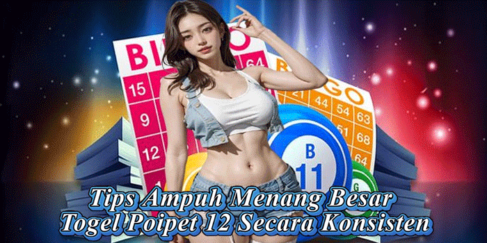 Tips Ampuh Menang Besar Togel Poipet 12 Secara Konsisten