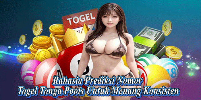 Rahasia Prediksi Nomor Togel Tonga Pools Untuk Menang Konsisten
